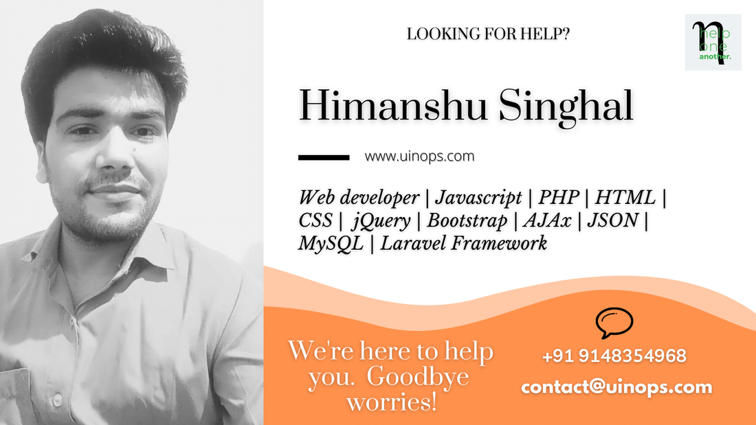 Himanshu Singhal | UA080423 - Web developer | Javascript | PHP \ HTML| CSS I jQuery | Bootstrap | AJAx | JSON I MySQL | Laravel Framework